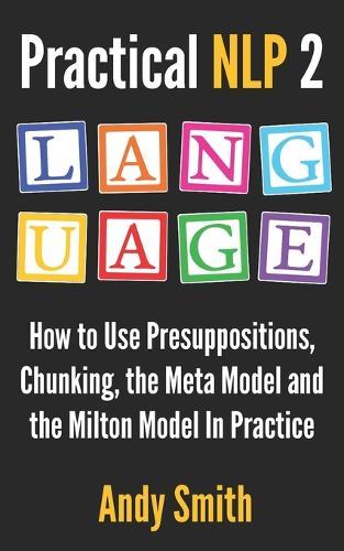 Practical NLP 2: Language: How to use presuppositions, chunking, the Meta Model and the Milton Model in practice