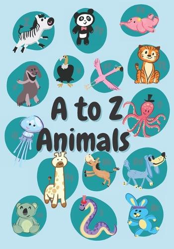 A to Z Animals: Book 1 A to Z Animals for children learning their A to Z