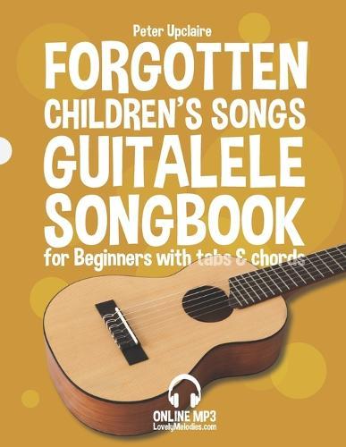 Forgotten Children's Songs - Guitalele Songbook for Beginners with Tabs and Chords