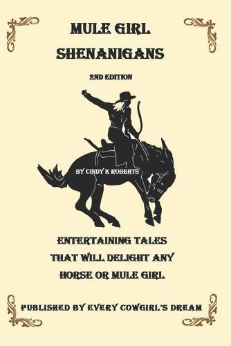 Mule Girl Shenanigans: Entertaining Tales That Will Delight Any Horse or Mule Girl