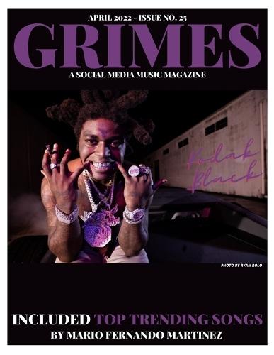 Grimes Magazine April 2022 - Issue No. 25: Featuring ""Kodak Black"" on the front cover & ""PG13 The Real"" on the back cover