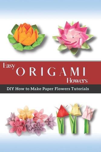 Easy Origami Flowers: DIY How to Make Paper Flowers Tutorials