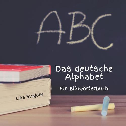 Das deutsche Alphabet: Ein Bildwoerterbuch