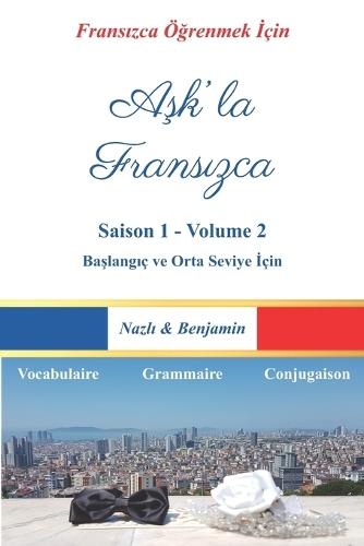 Aşk'la Fransızca - Saison 1 Volume 2: Fransızcayı Bir Aşk Hikâyesiyle Öğrenin! (Türkçe Açıklamalı)