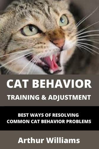 Cat Behavior Training and Adjustment: Best Ways of Resolving Common Cat Behavior Problems