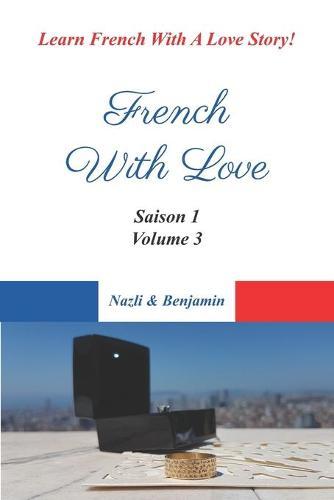 French With Love - Saison 1 Volume 3: Learn French With a Love Story!