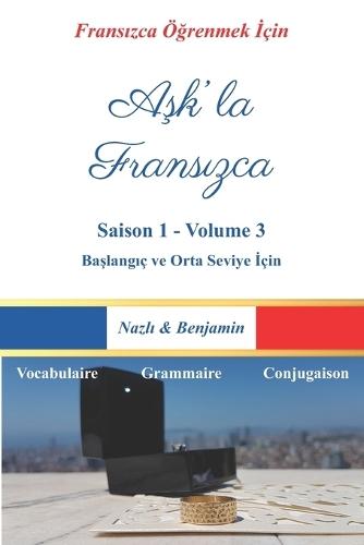 Aşk'la Fransızca - Saison 1 Volume 3: Fransızcayı Bir Aşk Hikâyesiyle Öğrenin! (Türkçe Açıklamalı)