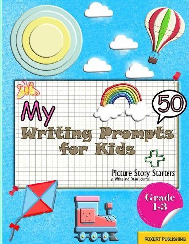 My 50 Writing Prompts for Kids: Fun Picture Story Starters For Kids Writing and Drawing Pages Short Story Writing For Children's (1-3 Grades)