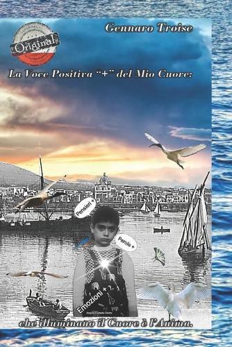 La Voce Positiva del mio Cuore: Pensieri Positivi, Parole Positive, Emozioni Positive che illuminano il Cuore e l'Anima
