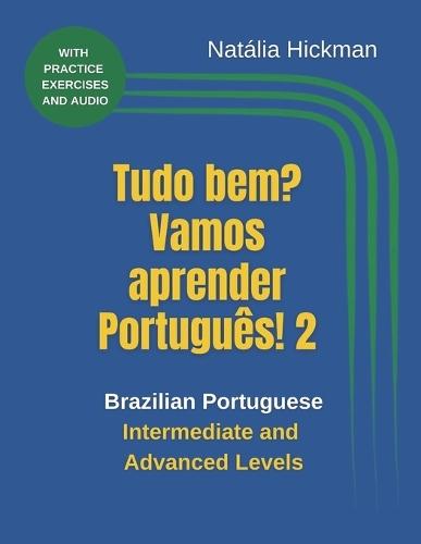 Tudo bem? Vamos aprender Português! 2: Brazilian Portuguese Intermediate and Advanced Levels