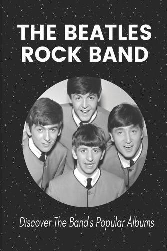 The Beatles Rock Band: Discover The Band's Popular Albums: The Beatles Facts