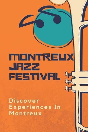 Montreux Jazz Festival: Discover Experiences In Montreux: Passions For Music In Montreux