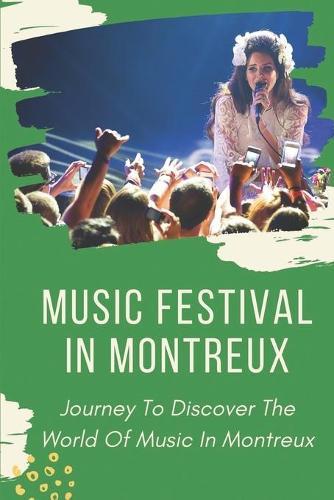 Music Festival In Montreux: Journey To Discover The World Of Music In Montreux: Experience Music In Montreux Jazz