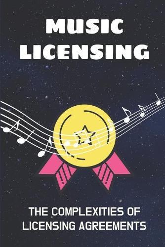 Music Licensing: The Complexities Of Licensing Agreements: Introduction To Music Licensing