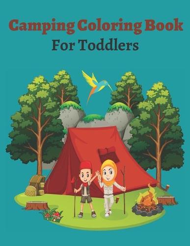 Camping Coloring Book For Toddlers: Happy Camping Coloring Book For Kids 4-8