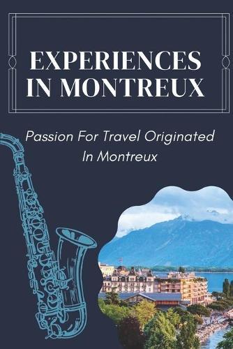 Experiences In Montreux: Passion For Travel Originated In Montreux: Experience Music In Montreux Jazz