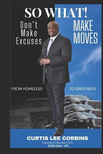 So What: Don't Make Excuses Make Moves