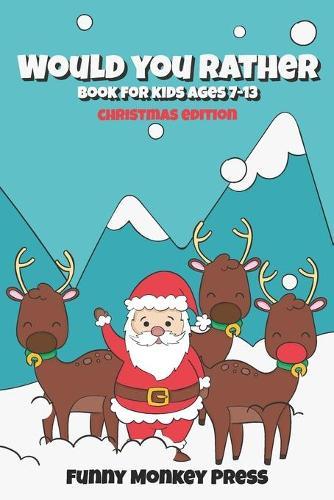 Would You Rather Book For Kids Ages 7-13: Christmas Edition
