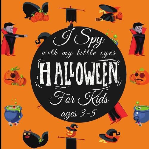 I Spy Halloween with my little eyes book for kids ages 3-5: A Fun Activity Scary Spooky Things Halloween Activity Book For Preschoolers & Toddlers, Boys, Girls Kids 2-5, 3-5 and 4-8 year Olds (Halloween Gifs for Kids)