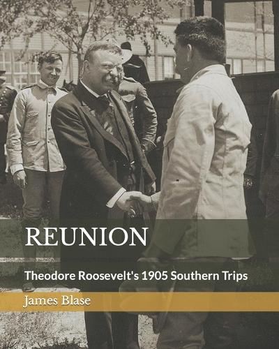 Reunion: Theodore Roosevelt's 1905 Southern Trips