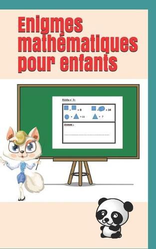Enigmes mathématiques pour enfants: Livre d'énigme et de devinette à résoudre en famille