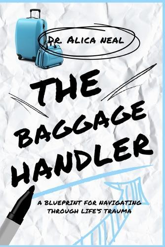 The Baggage Handler: A Blueprint for Navigating through Life's Trauma