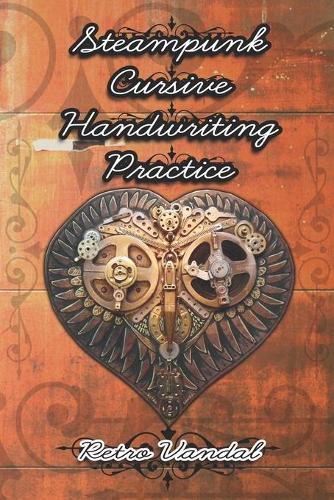 Steampunk Cursive Handwriting Practice: Practice the Art of Penmanship