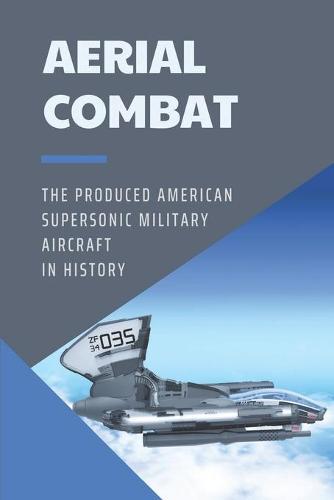 Aerial Combat: The Produced American Supersonic Military Aircraft In History: F-4 Phantom Ii Techniques