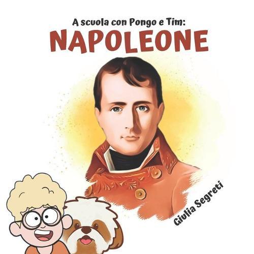 A scuola con PONGO e TIM: NAPOLEONE Collana libri per bambini 5-12 anni: Ediz. a colori