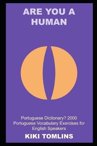 Are you a Human Portuguese Dictionary? 2000 Portuguese Vocabulary Exercises for English Speakers