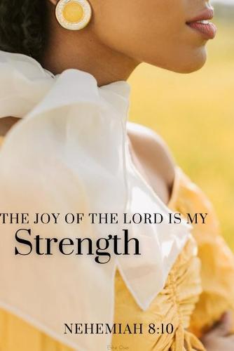 The Joy of The Lord Is My Strength