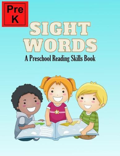 Pre K Sight Words: A Preschool Reading Skills Book