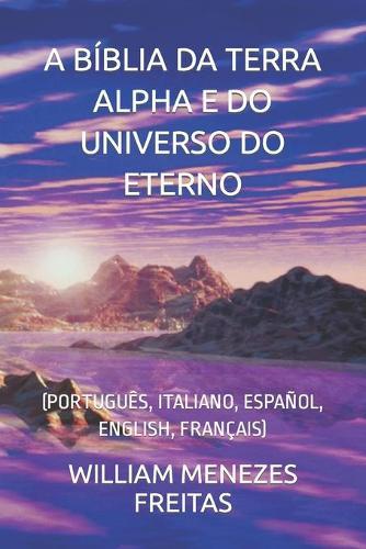 A Bíblia Da Terra Alpha E Do Universo Do Eterno: (Português, Italiano, Español, English, Français)