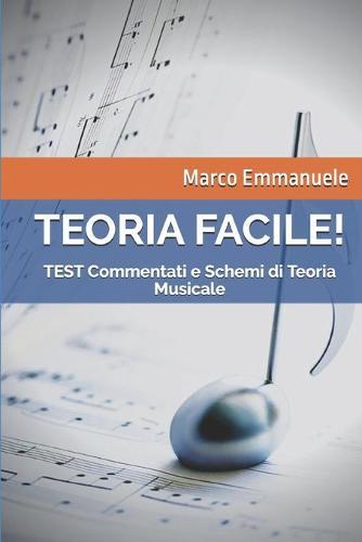 Teoria Facile!: Test Commentati e Schemi di Teoria Musicale