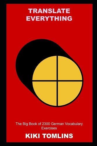 Translate Everything: The Big Book of 2300 German Vocabulary Exercises