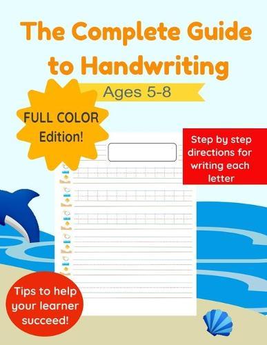 The Complete Guide to Handwriting: Helping parents teach handwriting at home.