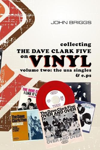 Collecting The Dave Clark Five On Vinyl - Volume Two: The USA Singles and E.Ps