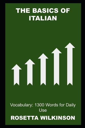 The Basics of Italian Vocabulary: 1300 Words for Daily Use