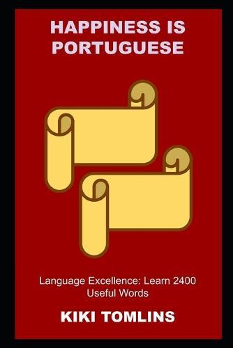 Happiness is Portuguese Language Excellence: Learn 2400 Useful Words
