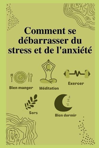Comment se debarrasser du stress et de l'anxiete