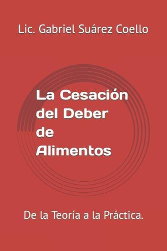 La Cesación del Deber de Alimentos: De la Teoría a la Práctica.