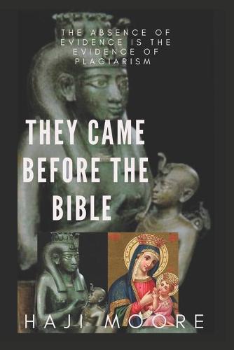 They Came Before The Bible: The Absence of Evidence is the Evidence of Plagiarism