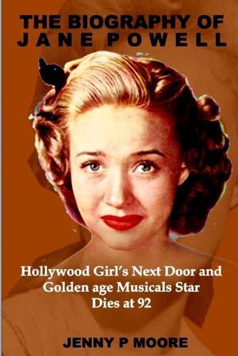 The Biography of Jane Powell: Hollywood Girl's Next Door and Golden age musicals Star Dies at 92.
