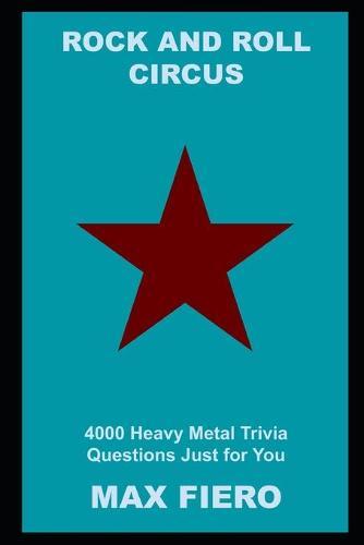 Rock and Roll Circus: 4000 Heavy Metal Trivia Questions Just for You