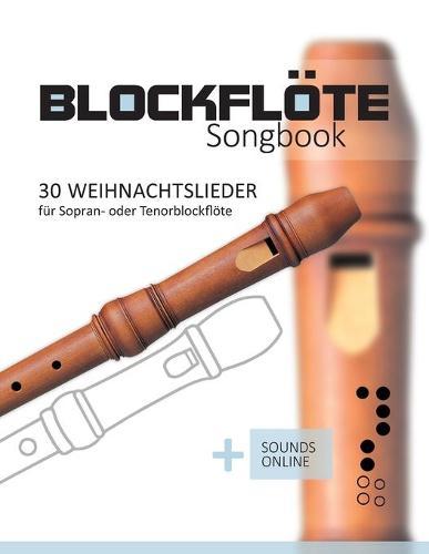 Blockflöte Songbook - 30 Weihnachtslieder für Sopran- oder Tenorblockflöte: + Sounds online