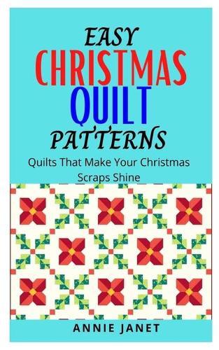 Easy Christmas Quilt Patterns: Quilts that make your Christmas scraps shine