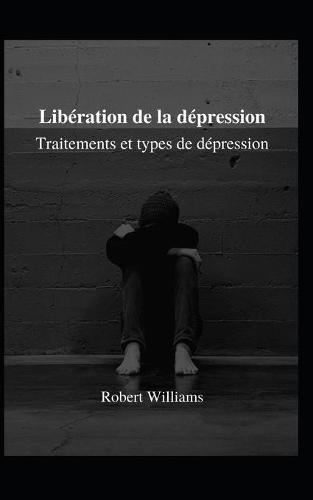 Liberation de la depression: Traitements et types de depression