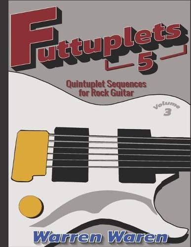 Futtuplets: Quintuplet Sequences for Rock Guitar: Vol. 3