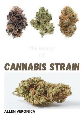 The Beauty Of CANNABIS STRAIN: A Sensitive Guide for Medicinal and Recreational Use