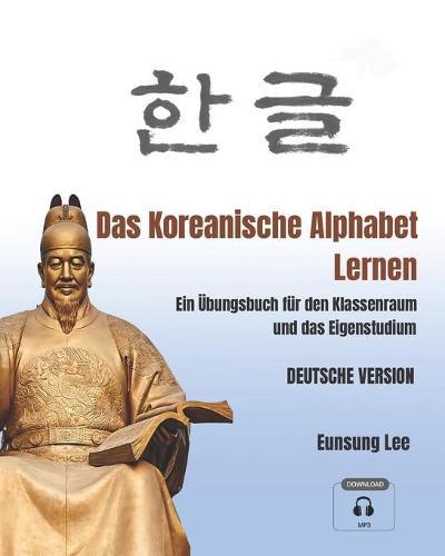Das Koreanische Alphabet Lernen: Ein Übungsbuch für den Klassenraum und das Eigenstudium